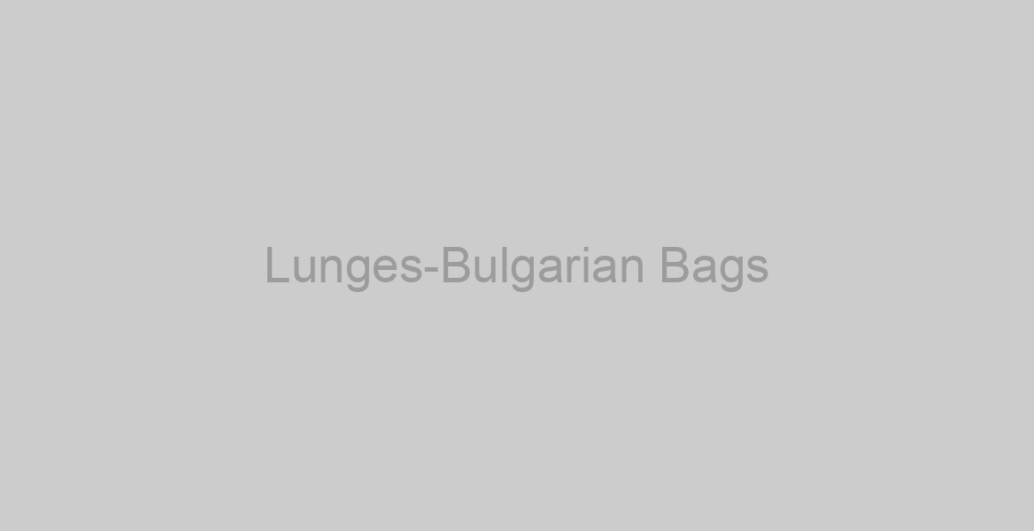 Lunges-Bulgarian Bags